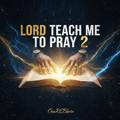 Lord Teach Me to Pray 2 - OneREEborn