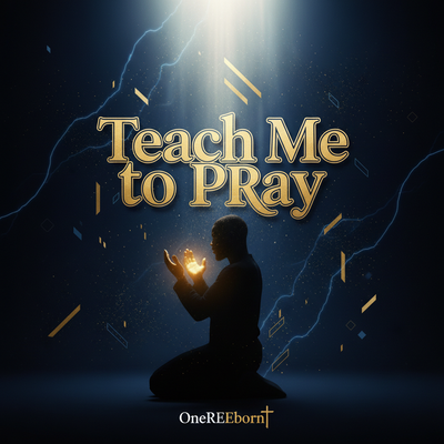Teach Me to Pray - OneREEborn